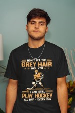 Don't Let the Grey Hair Fool You, I can still Play Hockey All Day T-Shirt - Image 2