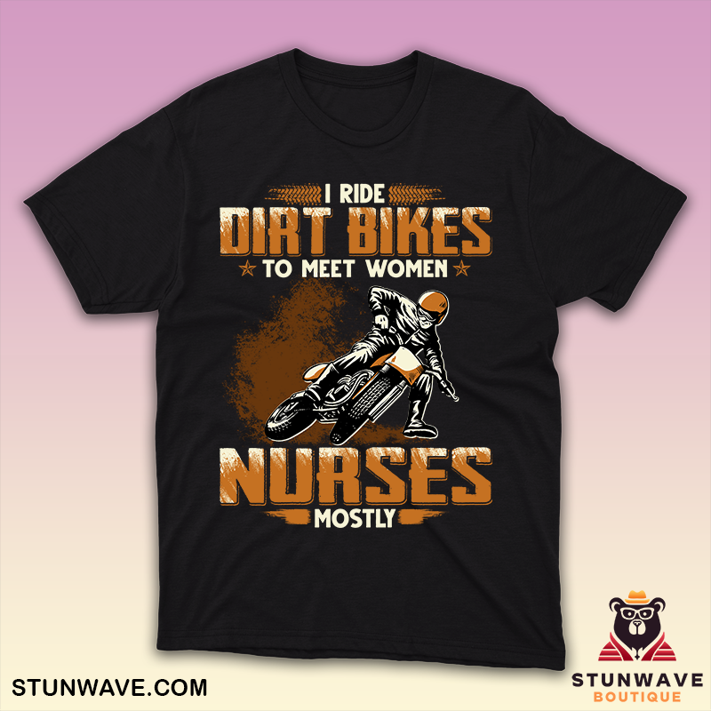Funny Dirt Bike Rider T-Shirt for Meeting Women and Nurses - Stunwave ...