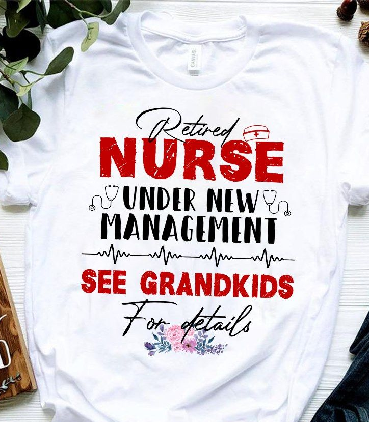 Funny Retired Nurse Shirt Under New Management With Grandkids ...