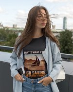 Funny Sailing Shirt I Go Sailing And Forget Things T-Shirt - Image 3
