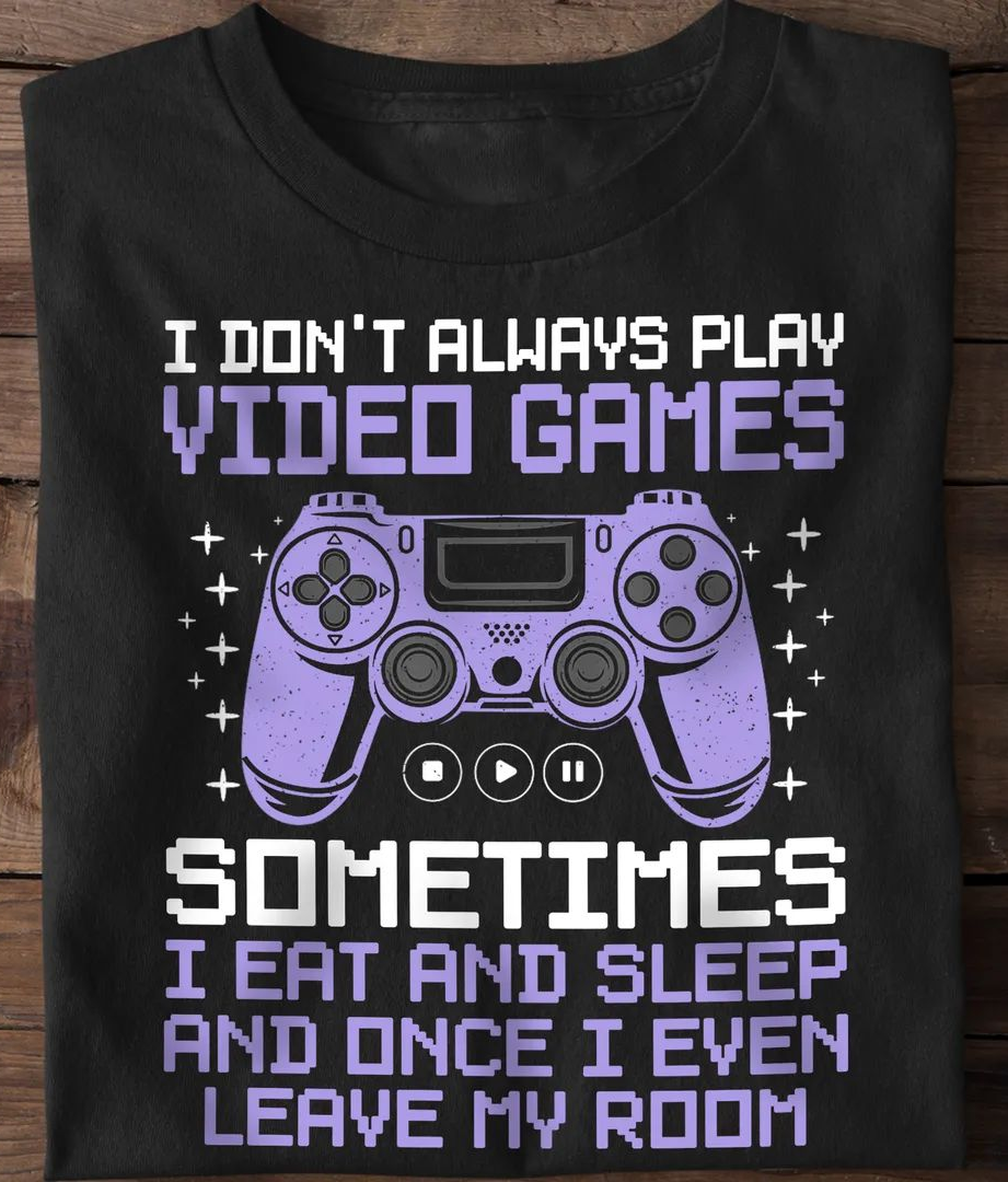 Retro Gamer Tee I Don’t Always Play Video Games Shirt - Stunwave